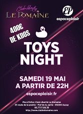 SAMEDI 19 MAI 2018 TOYS NIGHT AU DOMAINE SOIREE TOYS NIGHT AU DOMAINE 